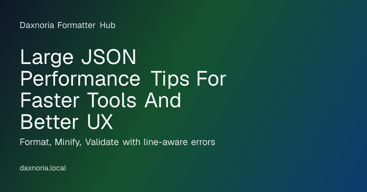 Large JSON Performance Tips For Faster Tools And Better UX | Daxnoria ...